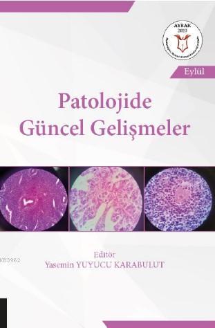 Patolojide Güncel Gelişmeler | Yasemin Yuyucu Karabulut | Akademisyen 