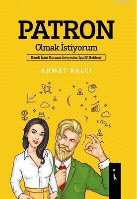 Patron Olmak İstiyorum Kendi İşini Kurmak İsteyenler İçin El Rehberi |