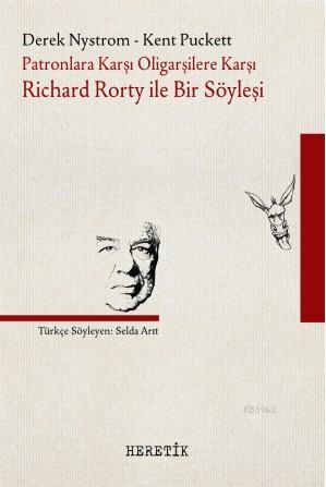 Patronlara Karşı Oligarşilere Karşı: Richard Rorty ile Bir Söyleşi | D