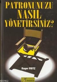 Patronunuzu Nasıl Yönetirsiniz | Roger Fritz | Mediacat Kitapları