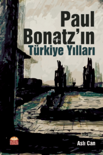 Paul Bonatz’ın Türkiye Yılları | Aslı Can | Nobel Bilimsel Eserler