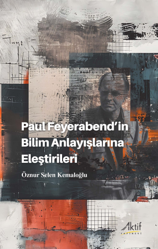 Paul Feyerabend’in Bilim Anlayışlarına Eleştirileri | Öznur Selen Kema