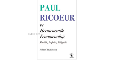 Paul Ricoeur ve Hermeneutik Fenomenoloji | Mehmet Büyüktuncay | Minör