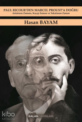 Paul Ricour'den Marcel Proust'a Doğru;Anlatının Zamanı, Kayıp Zaman ve