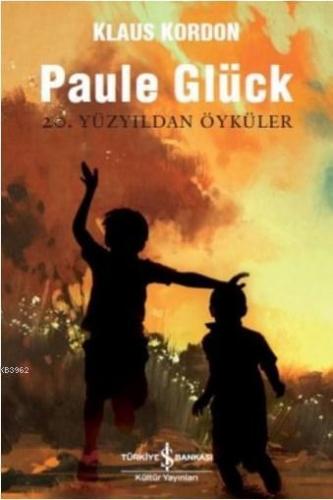 Paule Glück 20. Yüzyıldan Öyküler | Klaus Kordon | Türkiye İş Bankası 