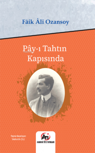 Pây-ı tahtın kapısında | Fâik Âli Ozansoy | Akademi Titiz Yayınları