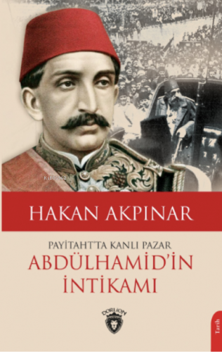 Payitaht’ta Kanlı Pazar;Abdülhamid’in İntikamı | Hakan Akpınar | Dorli