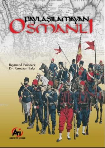 Paylaşılamayan Osmanlı | Raymond Poincare | Akademi Titiz Yayınları