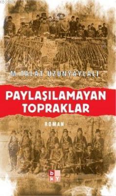 Paylaşılamayan Topraklar (cep Boy) | M. Talât Uzunyaylalı | Babıali Kü