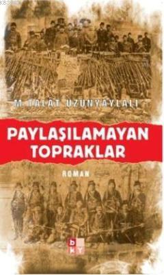 Paylaşılamayan Topraklar | M. Talât Uzunyaylalı | Babıali Kültür Yayın