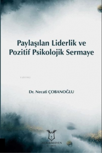 Paylaşılan Liderlik ve Pozitif Psikolojik Sermaye | Necati Çobanoğlu |