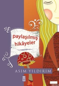 Paylaşılmış Hikayeler | Asım Yıldırım | Timaş Yayınları