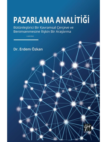 Pazarlama Analitiği;Bütünleştirici Bir Kavramsal Çerçeve Ve Benimsenme