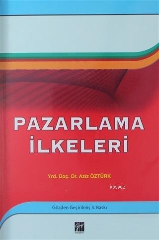 Pazarlama İlkeleri | Aziz Öztürk | Gazi Kitabevi