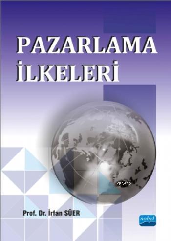 Pazarlama İlkeleri | İrfan Süer | Nobel Akademik Yayıncılık