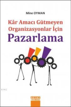 Pazarlama; Kar Amacı Gütmeyen Organizasyonlar İçin | Mine Oyman | Deta