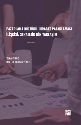 Pazarlama Kültürü-İhracat Pazarlaması İlişkisi: Stratejik Bir Yaklaşım