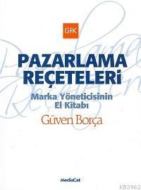 Pazarlama Reçeteleri; Marka Yöneticisinin El Kitabı | Güven Borça | Me