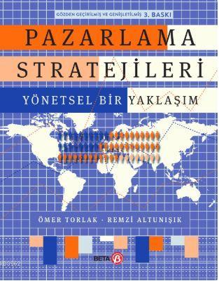 Pazarlama Stratejileri; Yöntemsel Bir Yaklaşım | Ömer Torlak | Beta Ak