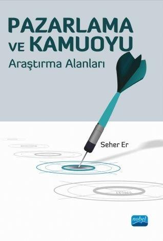 Pazarlama ve Kamuoyu; Araştırma Alanları | Seher Er | Nobel Akademik Y