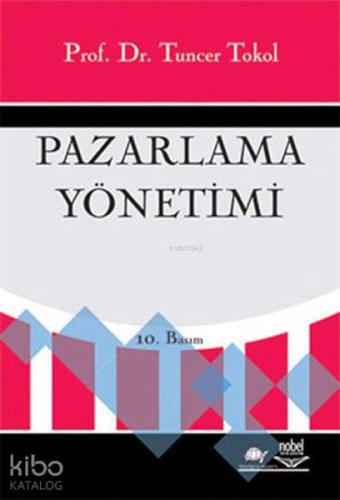 Pazarlama Yönetimi | Tuncer Tokol | Nobel Akademik Yayıncılık