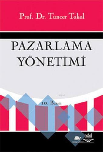 Pazarlama Yönetimi | Tuncer Tokol | Nobel Akademik Yayıncılık