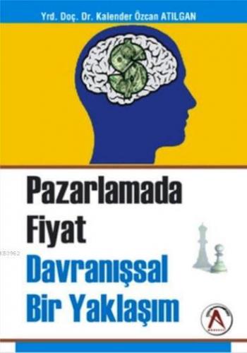 Pazarlamada Fiyat Davranışsal Bir Yaklaşım | Kalender Özcan Atılgan | 