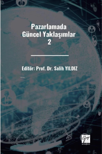 Pazarlamada Güncel Yaklaşımlar 2 | Salih Yıldız | Gazi Kitabevi