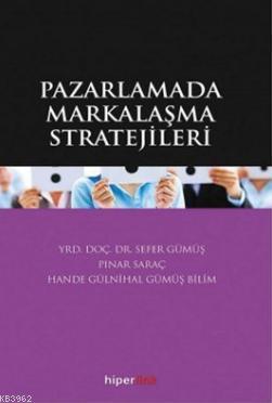 Pazarlamada Markalaşma Stratejileri | Sefer Gümüş | Hiperlink Yayınlar