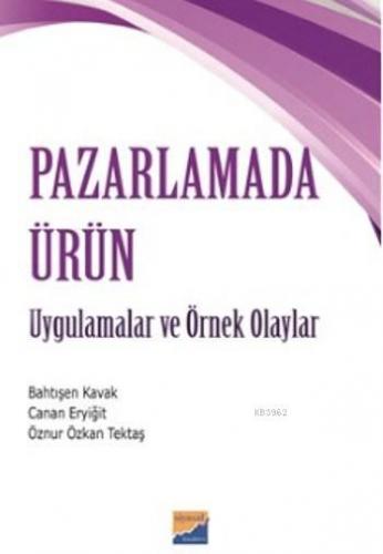 Pazarlamada Ürün; Uygulamalar Ve Örnek Olaylar | Bahtışen Kavak | Siya