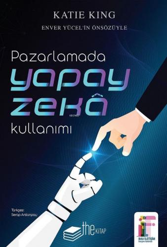 Pazarlamada Yapay Zeka Kullanımı | Katie King | Thekitap