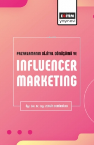 Pazarlamanın Dijital Dönüşümü Ve Influencer Marketıng | Ezgi Zengin De