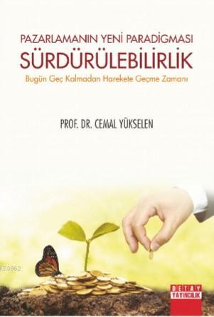 Pazarlamanın Yeni Pradigması Sürdürülebilirlik; Bugün Geç Kalmadan Har