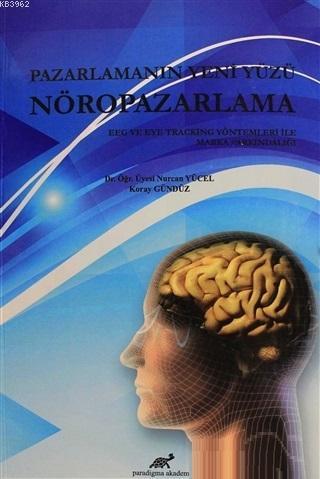 Pazarlamanın Yeni Yüzü Nöropazarlama | Nurcan Yücel | Paradigma Akadem