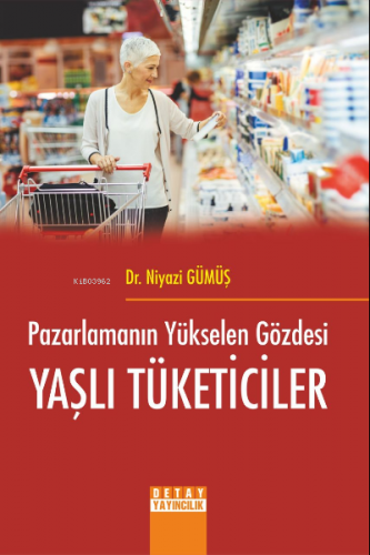 Pazarlamanın Yükselen Gözdesi Yaşlı Tüketiciler | Niyazi Gümüş | Detay