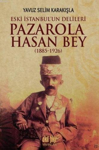 Pazarola Hasan Bey (1885-1926); Eski İstanbul'un Delileri | Yavuz Seli