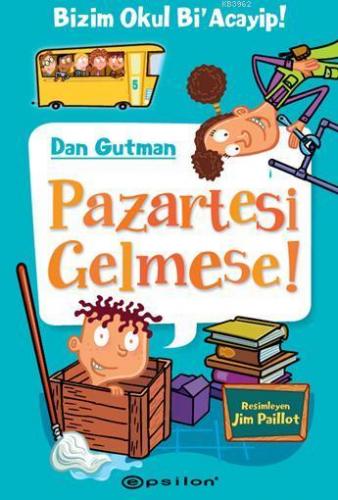 Pazartesi Gelmese!; Bu Okul Bi'Acayip! | Dan Gutman | Epsilon Yayınevi