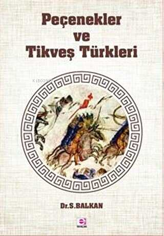 Peçenekler ve Tikveş Türkleri | Sami Balkan | E Yayınları