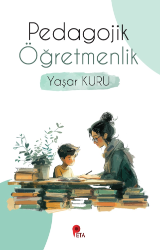 Pedagojik Öğretmenlik | Yaşar Kuru | Peta Kitap