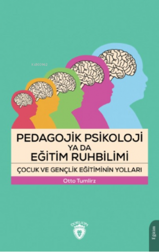 Pedagojik Psikoloji ya da Eğitim Ruhbilimi Çocuk ve Gençlik Eğitiminin