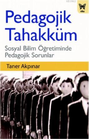 Pedagojik Tahakküm: Sosyal Bilim Öğretiminde Pedagojik Sorunlar | Tane