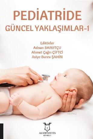 Pediatride Güncel Yaklaşımlar-1 | Adnan Barutçu | Akademisyen Kitabevi