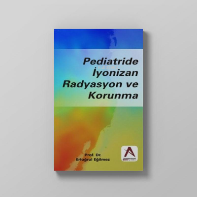 Pediatride İyonizan Radyasyon ve Korunma | Ertuğrul Eğilmez | Akademis