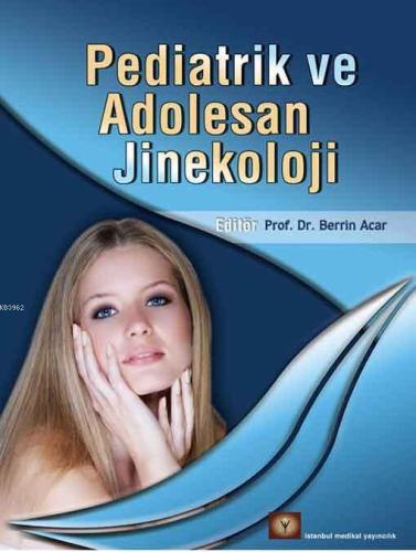 Pediatrik Adolesan Jinekoloji | Berrin Acar | İstanbul Medikal Yayıncı