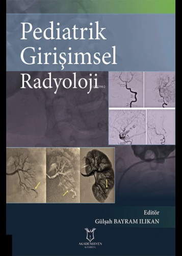 Pediatrik Girişimsel Radyoloji | Gülşah Bayram Ilıkan | Akademisyen Ki