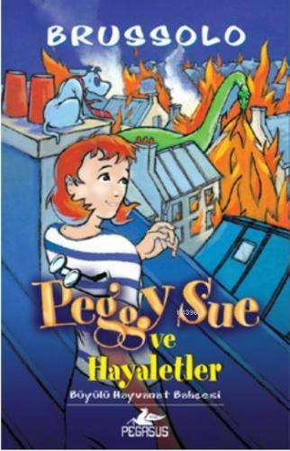 Peggy Sue ve Hayaletler - 4; Büyülü Hayvanat Bahçesi | Serge Brussolo 