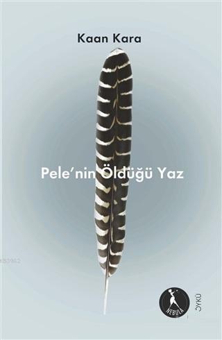 Pele'nin Öldüğü Yaz | Kaan Kara | Nebula Kitap