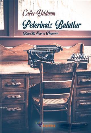 Pelerinsiz Bulutlar; Kırk Altı Şair ve Diğerleri | Cafer Yıldırım | Bo