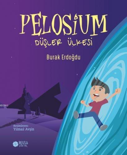 Pelosium - Düşler Ülkesi | Burak Erdoğdu | Roza Çocuk Yayınları