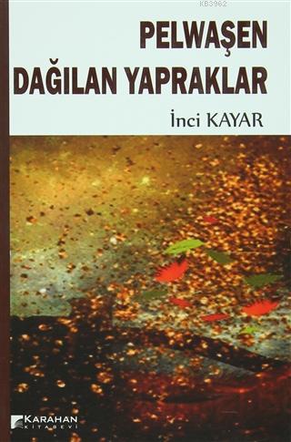 Pelwaşen Dağılan Yapraklar | İnci Kayar | Karahan Kitabevi